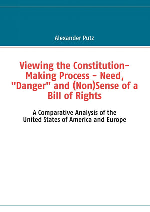 Viewing the ConstitutionMaking Process  Need, Danger and (Non)Sense of a Bill of Rights: A Comparative Analysis of the United ,Used