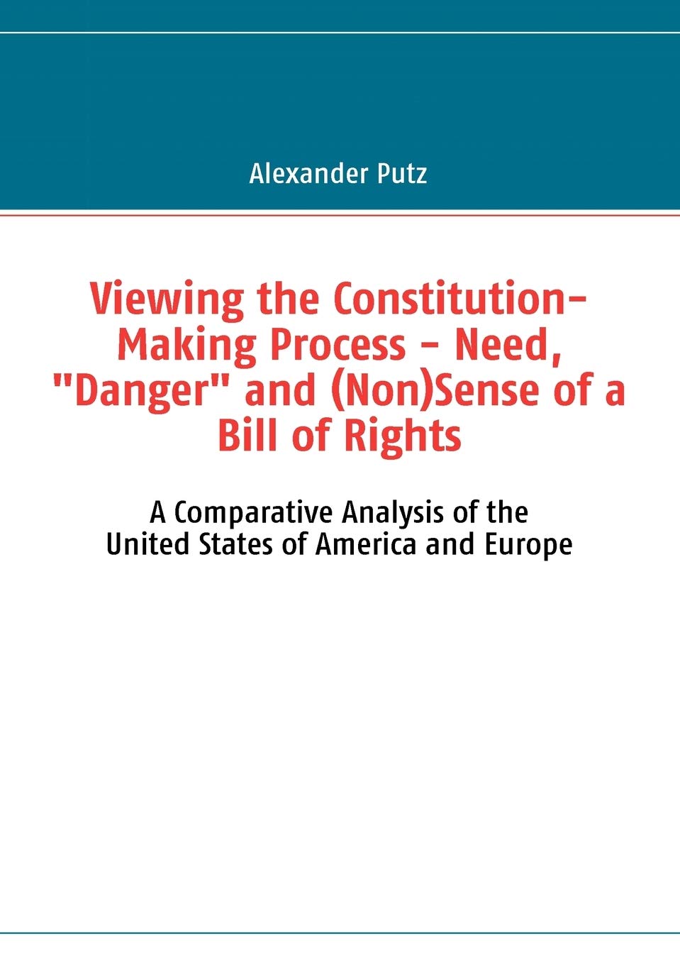 Viewing the ConstitutionMaking Process  Need, Danger and (Non)Sense of a Bill of Rights: A Comparative Analysis of the United ,Used
