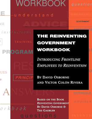 The Reinventing Government Workbook: Introducing Frontline Employees to Reinvention,New