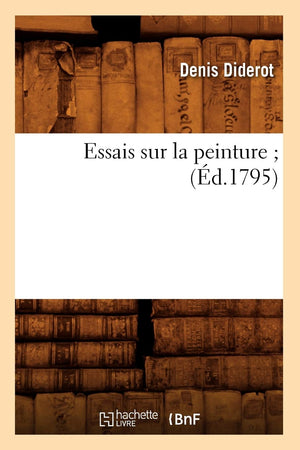 Essais Sur La Peinture (D.1795) (Arts) (French Edition),New
