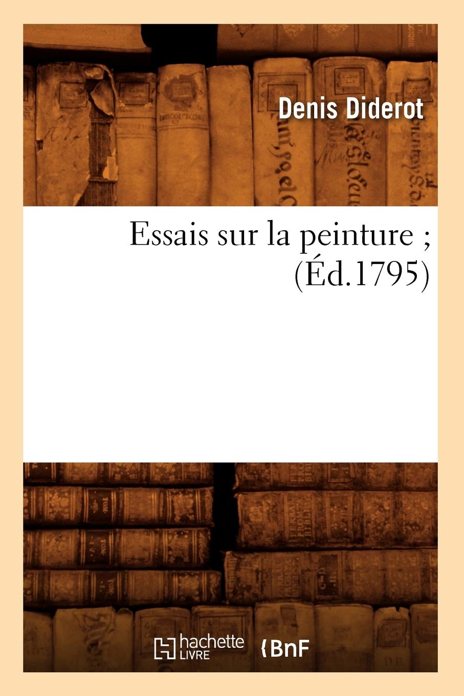 Essais Sur La Peinture (D.1795) (Arts) (French Edition),New
