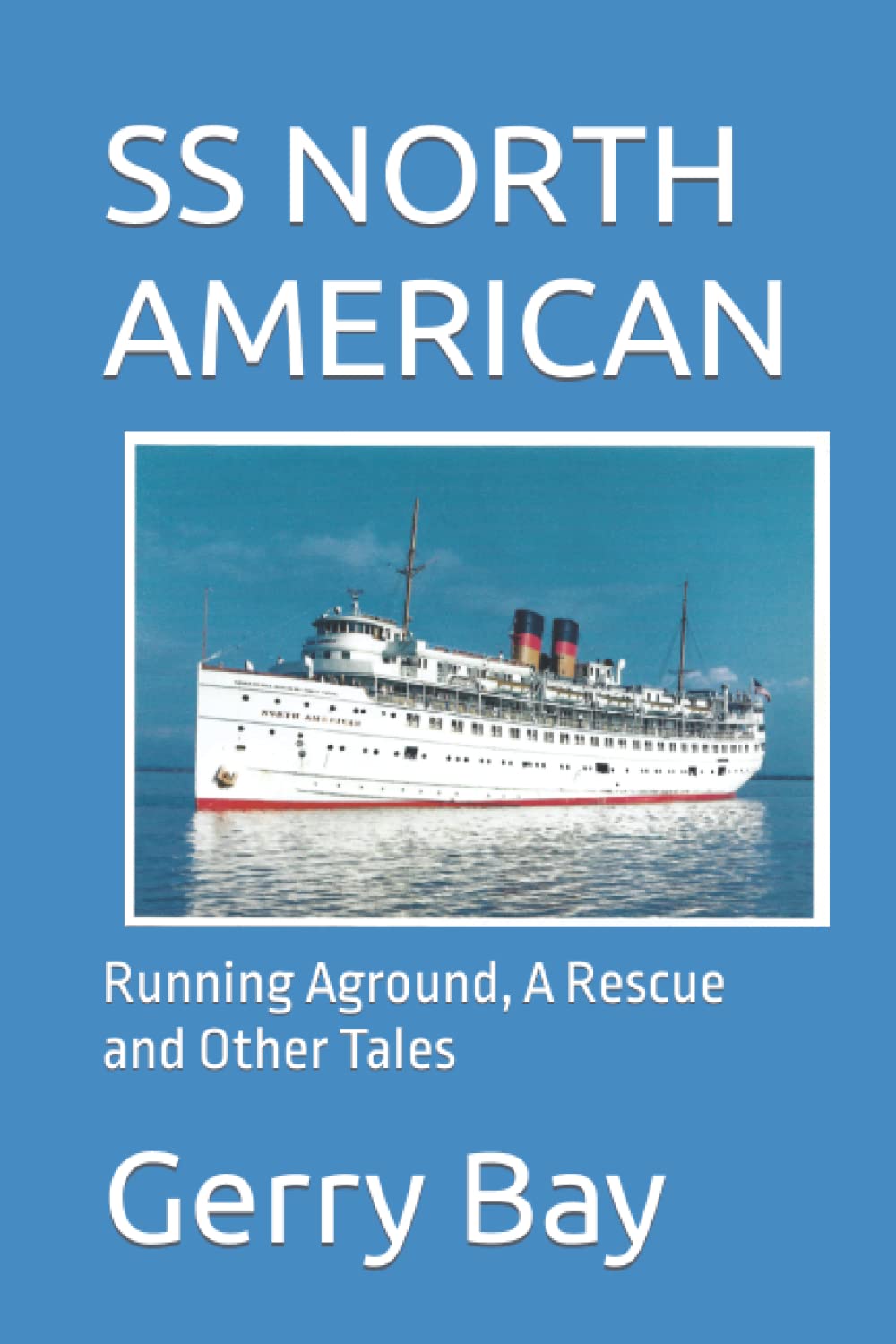 THE SS NORTH AMERICAN: Running Aground, A Rescue and Other Tales,Used