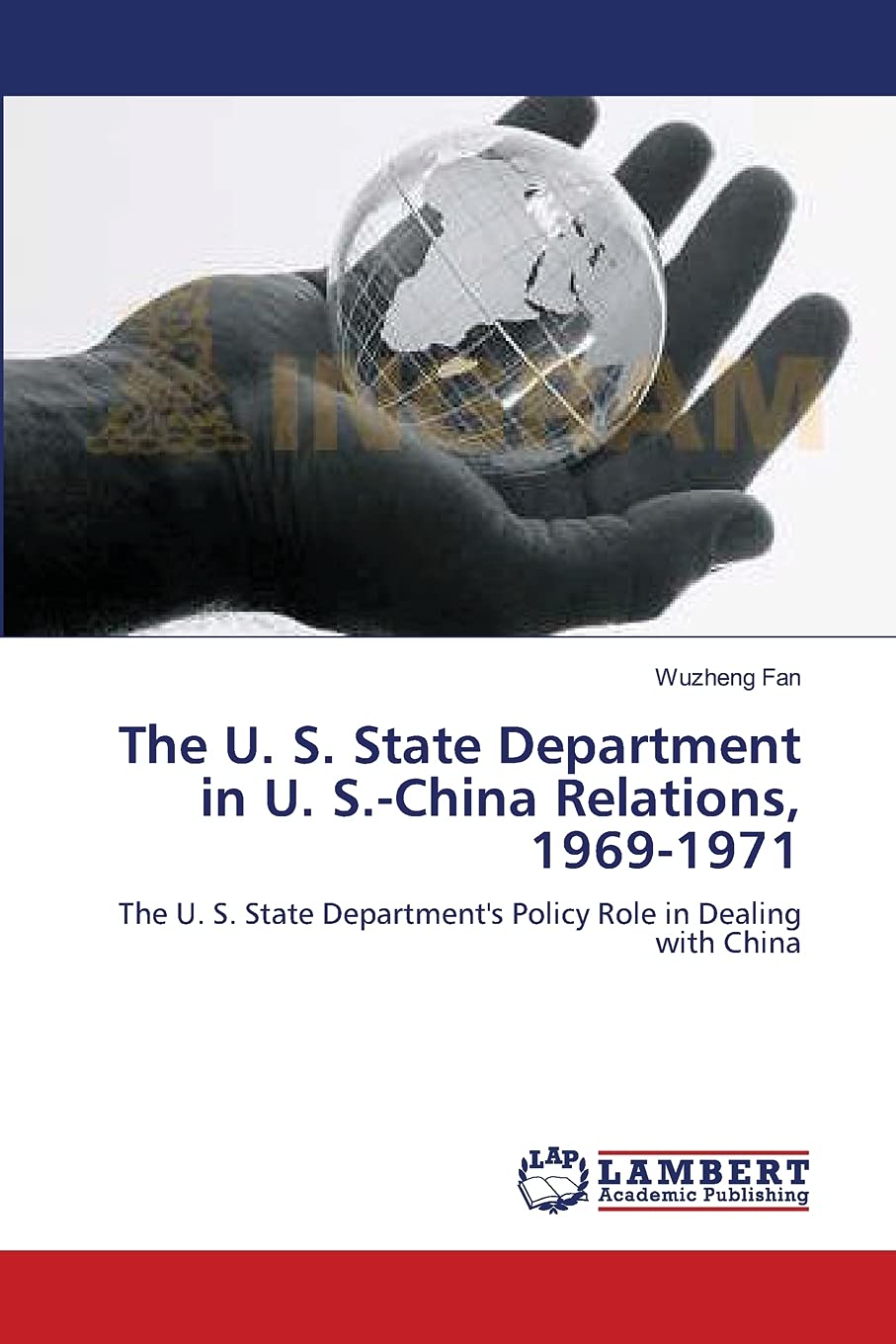 The U. S. State Department in U. S.China Relations, 19691971: The U. S. State Department's Policy Role in Dealing with China,Used