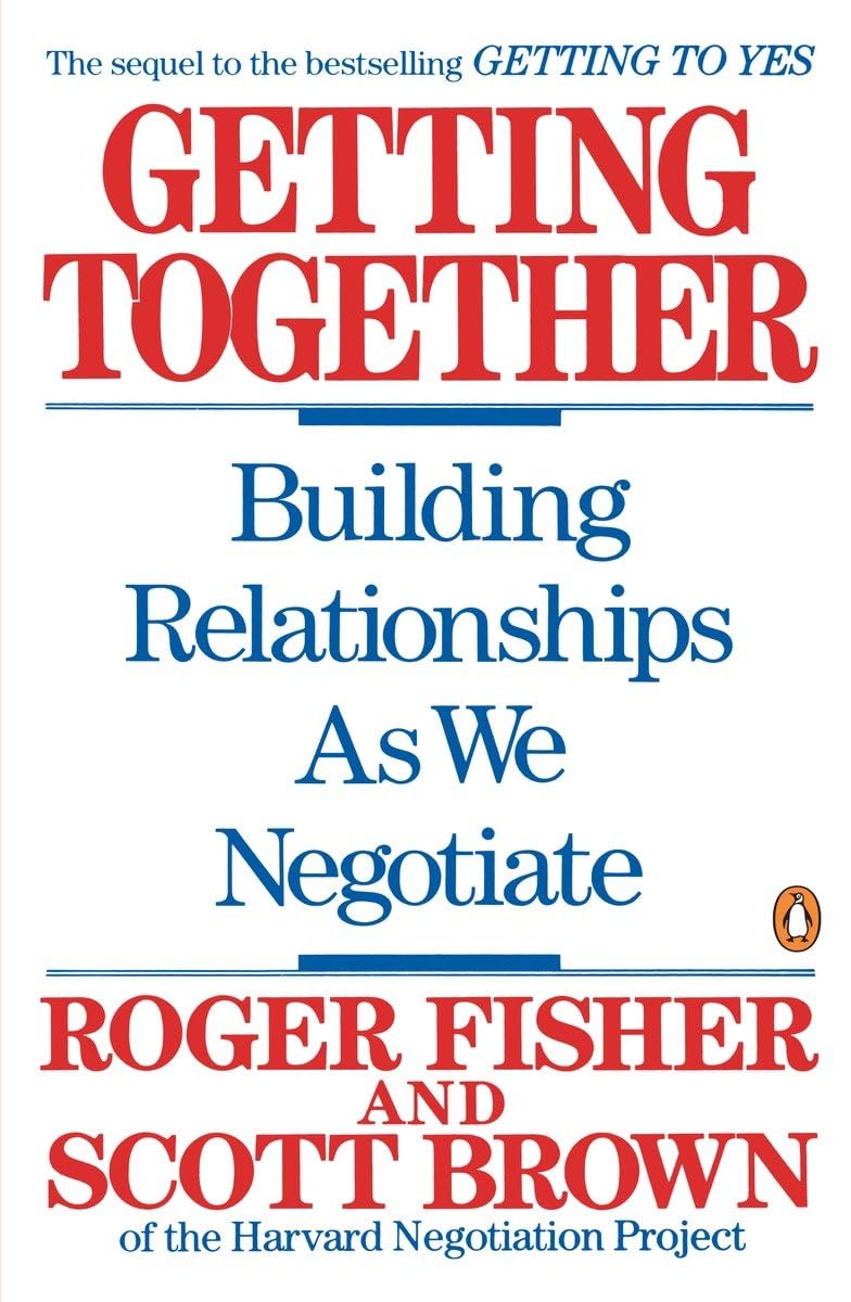 Getting Together: Building Relationships As We Negotiate,New
