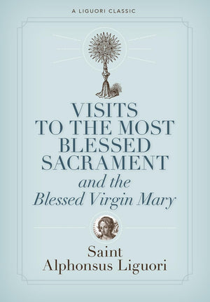 Visits To The Most Blessed Sacrament And The Blessed Virgin Mary (A Liguori Classic),New