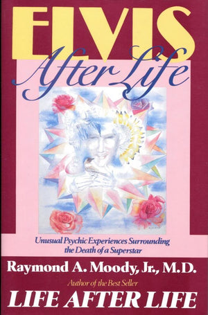 Elvis After Life: Unusual Psychic Experiences Surrounding The Death Of A Superstar,New