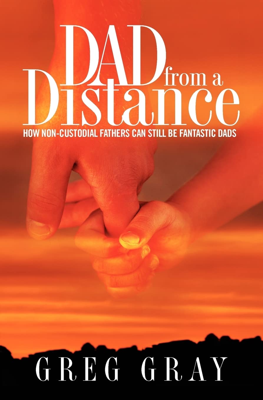 Dad From A Distance: How Noncustodial Fathers Can Still Be Fantastic Dads,Used