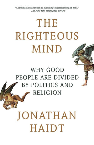 The Righteous Mind: Why Good People Are Divided by Politics and Religion,New