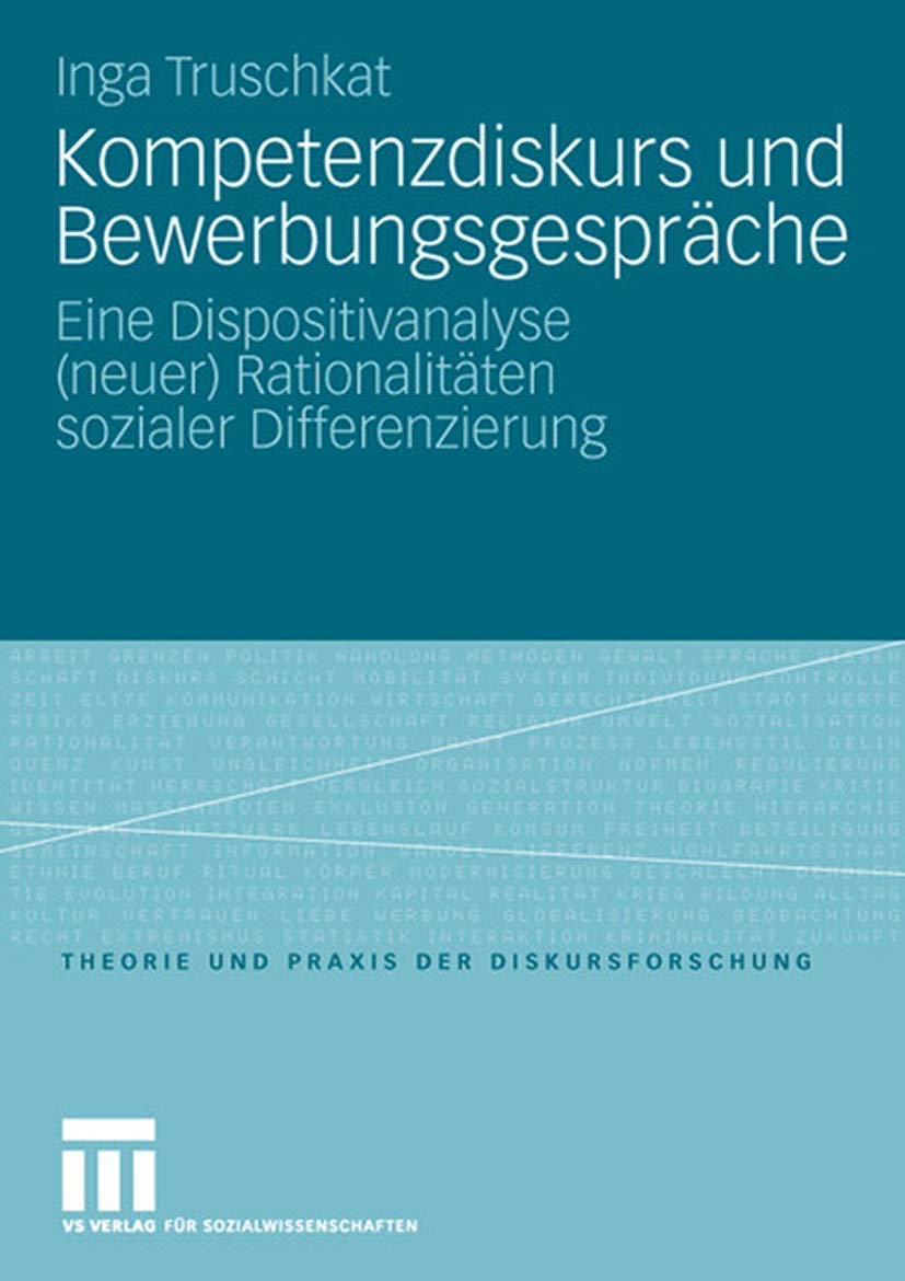 Kompetenzdiskurs und Bewerbungsgesprche: Eine Dispositivanalyse (neuer) Rationalitten sozialer Differenzierung (Theorie und Prax,Used