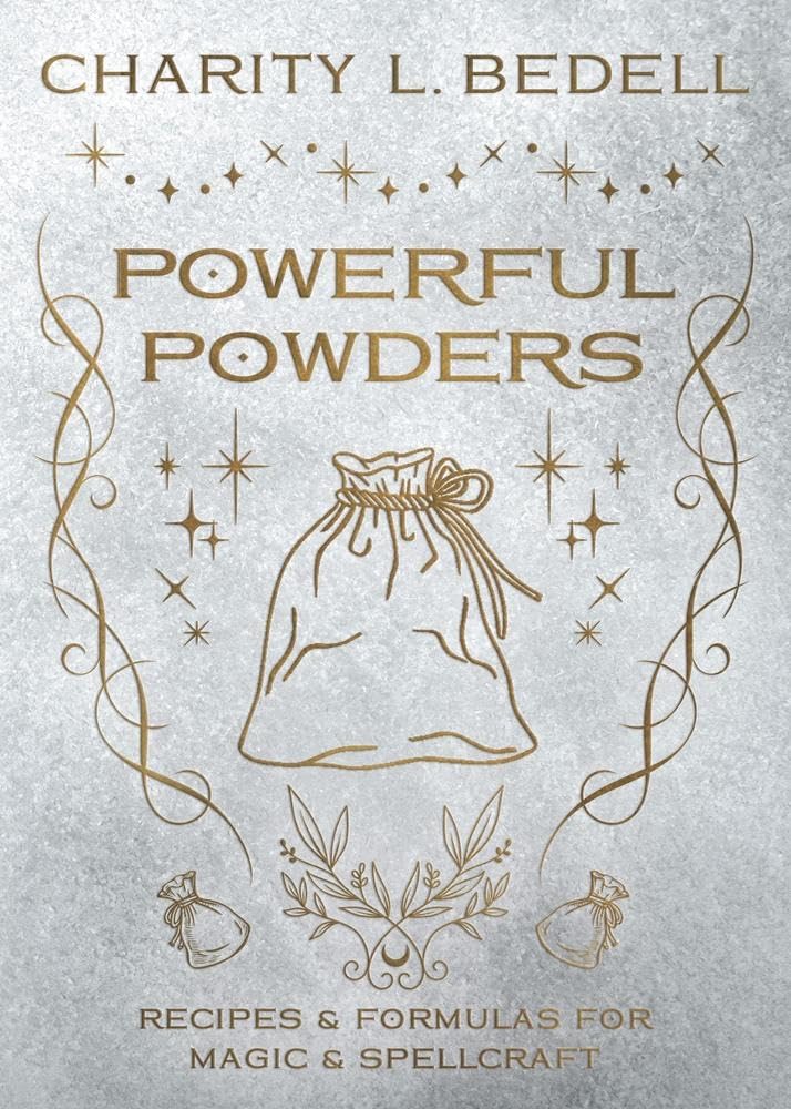 Powerful Powders: Recipes & Formulas For Magic & Spellcraft