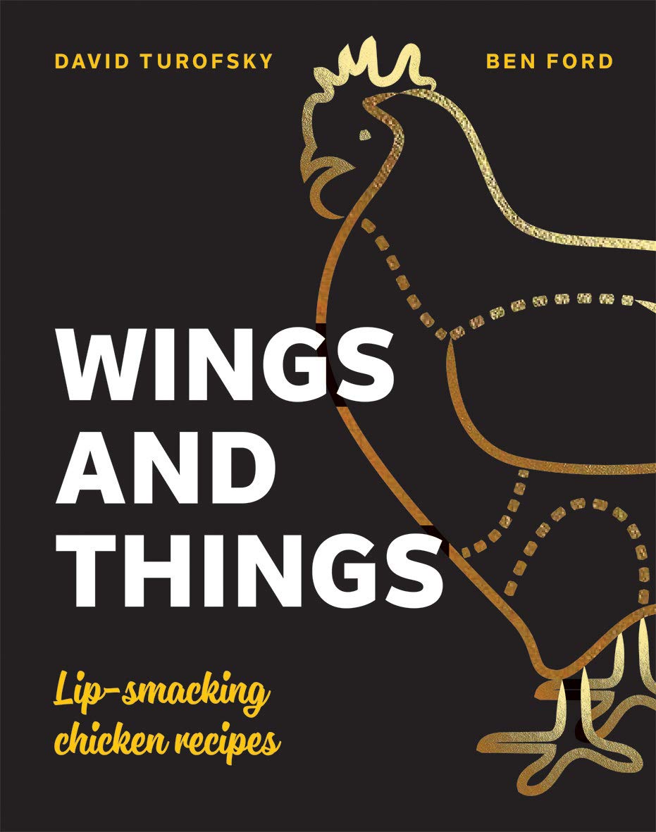 Wings And Things: Sticky, Crispy, Saucy, Lipsmacking Chicken Recipes