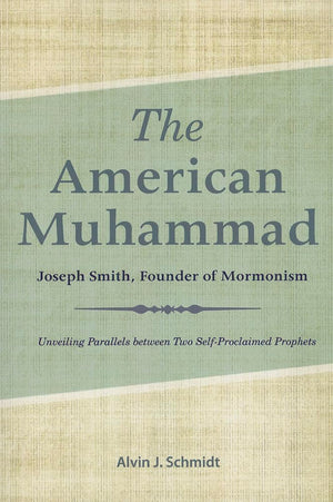 American Muhammad: Joseph Smith Founder of Mormonism,New