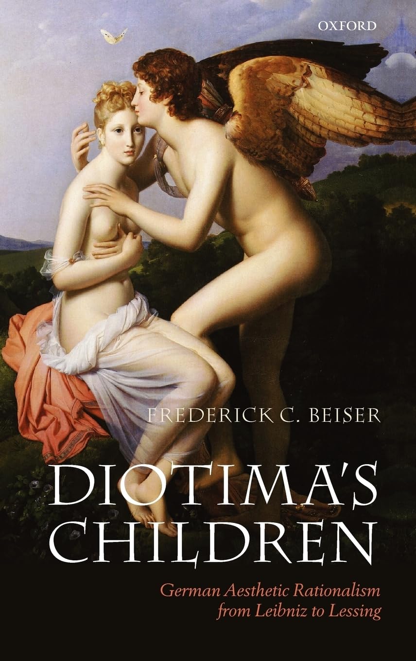 Diotima'S Children: German Aesthetic Rationalism From Leibniz To Lessing