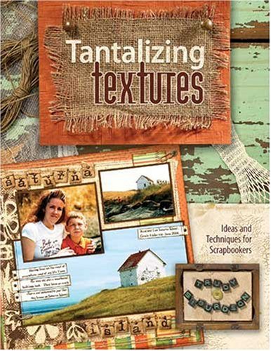Tantalizing Textures: Ideas and Techniques for Scrapbookers,Used
