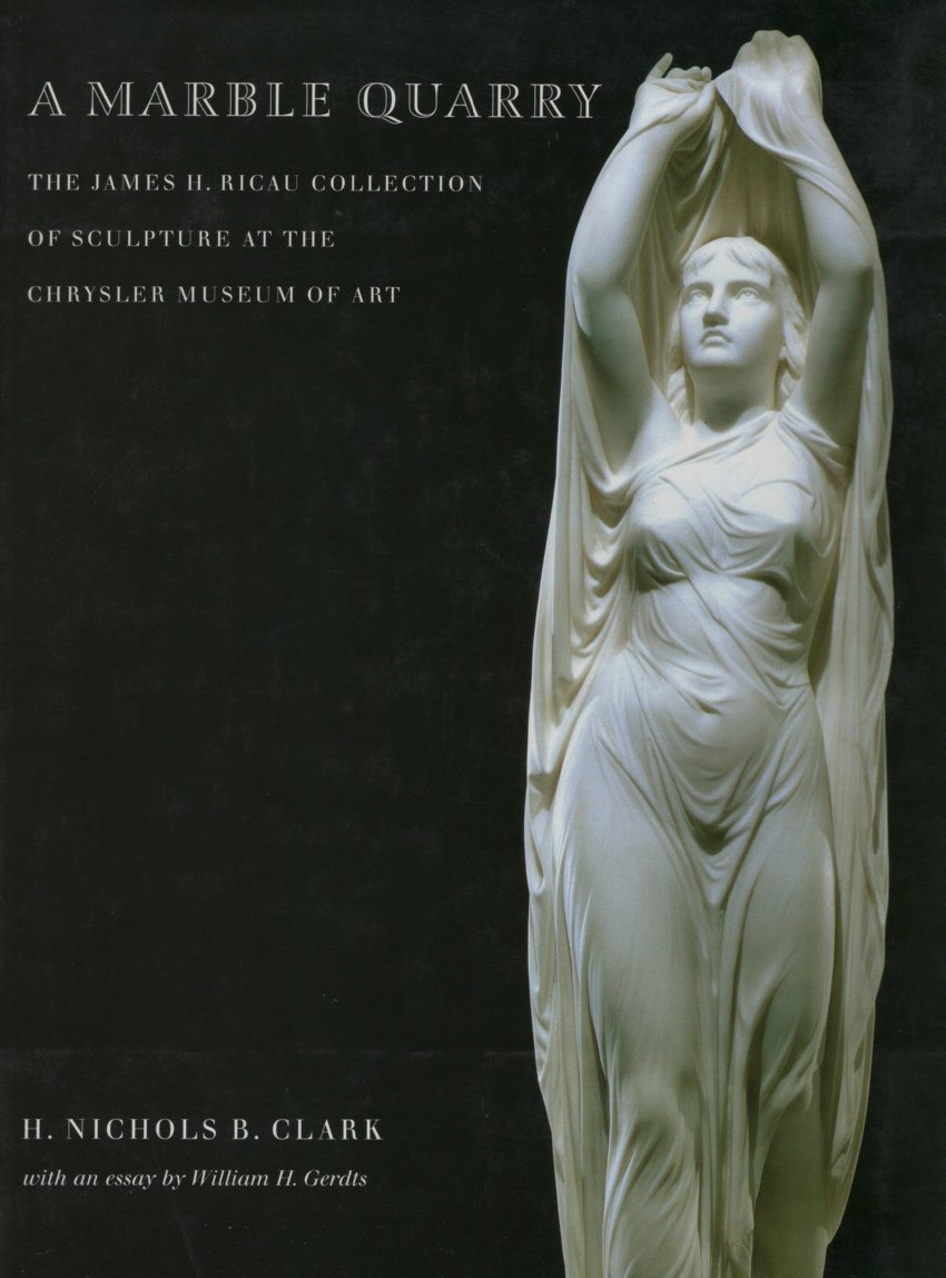 A Marble Quarry: The James H. Ricau Collection of American Sculpture at the Chrysler Museum of Art,Used
