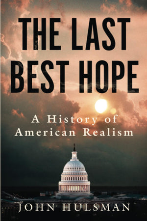 The Last Best Hope: A History of American Realism,New