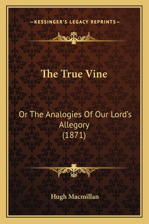 The True Vine: Or The Analogies Of Our Lord's Allegory (1871),Used
