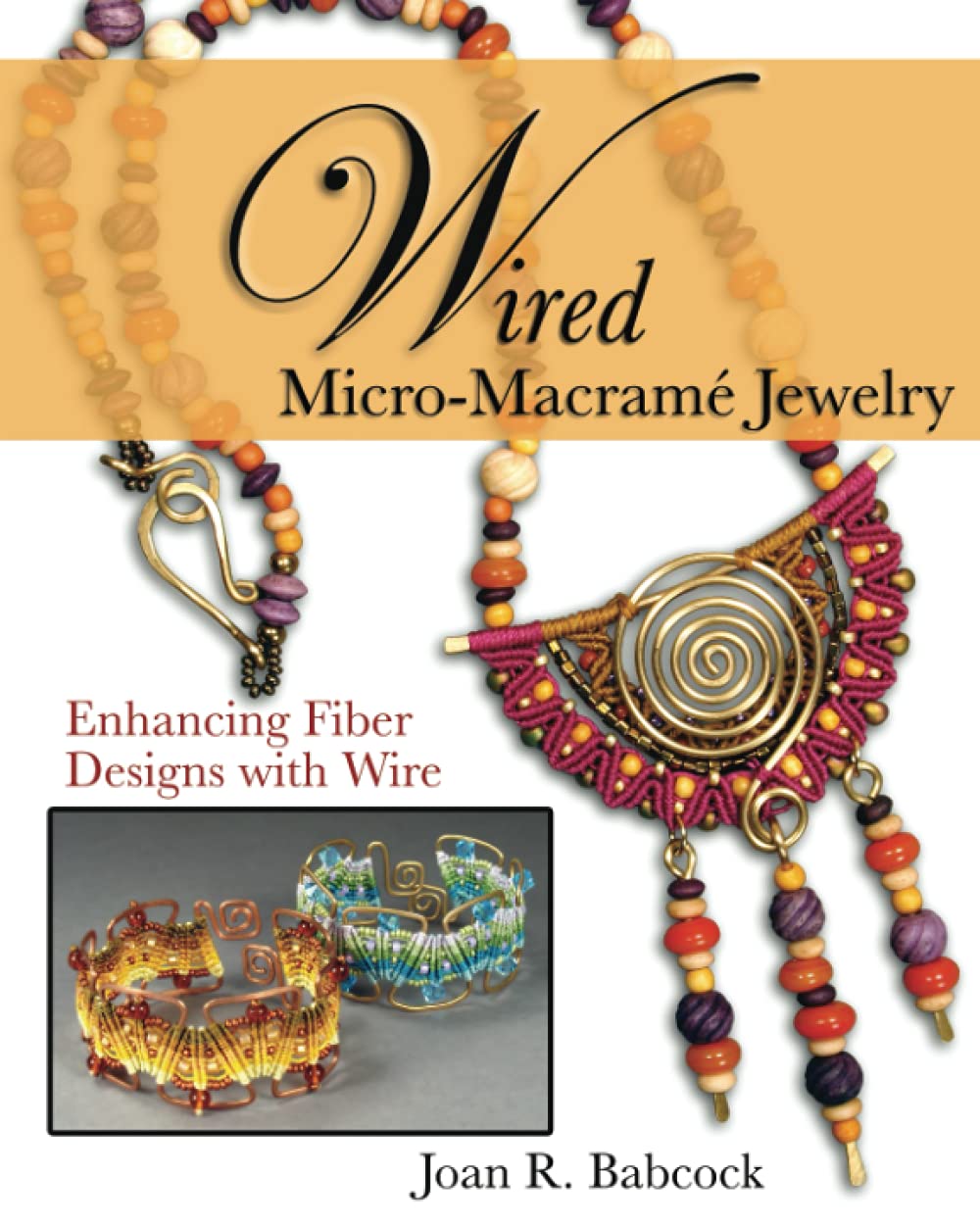 Wired MicroMacram Jewelry: Enhancing Fiber Designs with Wire,Used