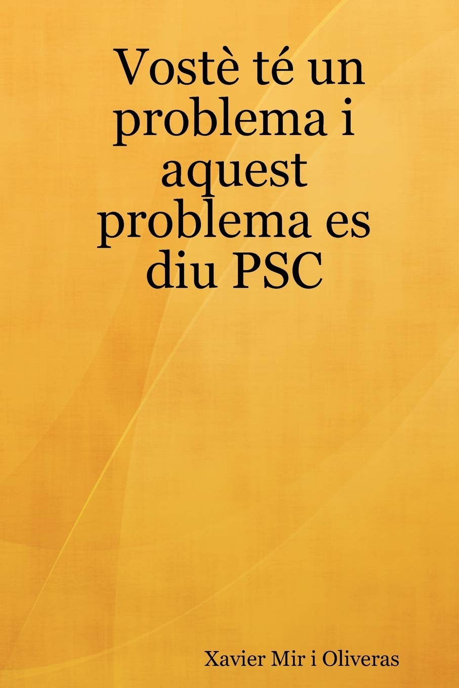 Voste te un problema i aquest problema es diu PSC (Spanish Edition),Used