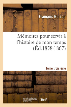 Mmoires Pour Servir  l'Histoire de Mon Temps. Tome Troisime (d.18581867) (French Edition),Used