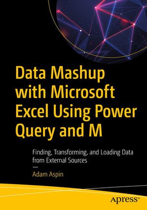 Data Mashup with Microsoft Excel Using Power Query and M: Finding, Transforming, and Loading Data from External Sources,Used