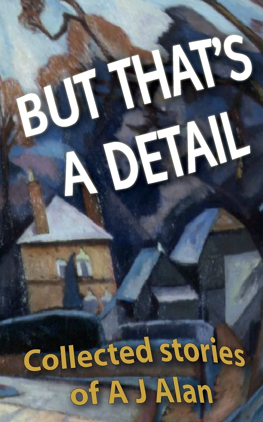 But That's A Detail: Collected stories of A J Alan,Used