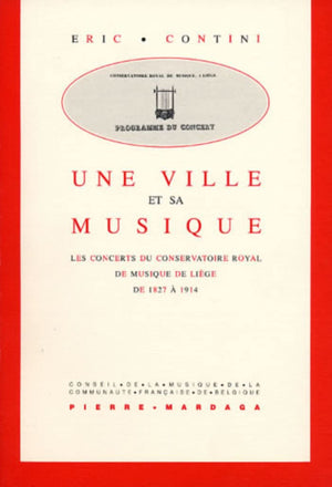 Une ville et sa musique: Les concerts du Conservatoire royal de Musique de Lige de 1827  1914,New