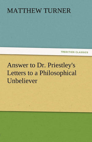 Answer to Dr. Priestley's Letters to a Philosophical Unbeliever,Used