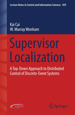 Supervisor Localization: A TopDown Approach to Distributed Control of DiscreteEvent Systems (Lecture Notes in Control and Info,Used