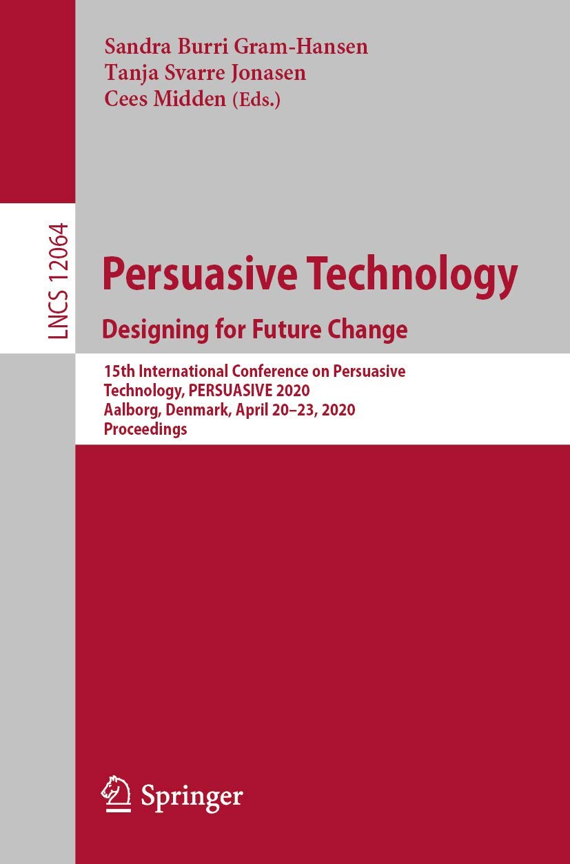 Persuasive Technology. Designing for Future Change: 15th International Conference on Persuasive Technology, PERSUASIVE 2020, Aal,Used