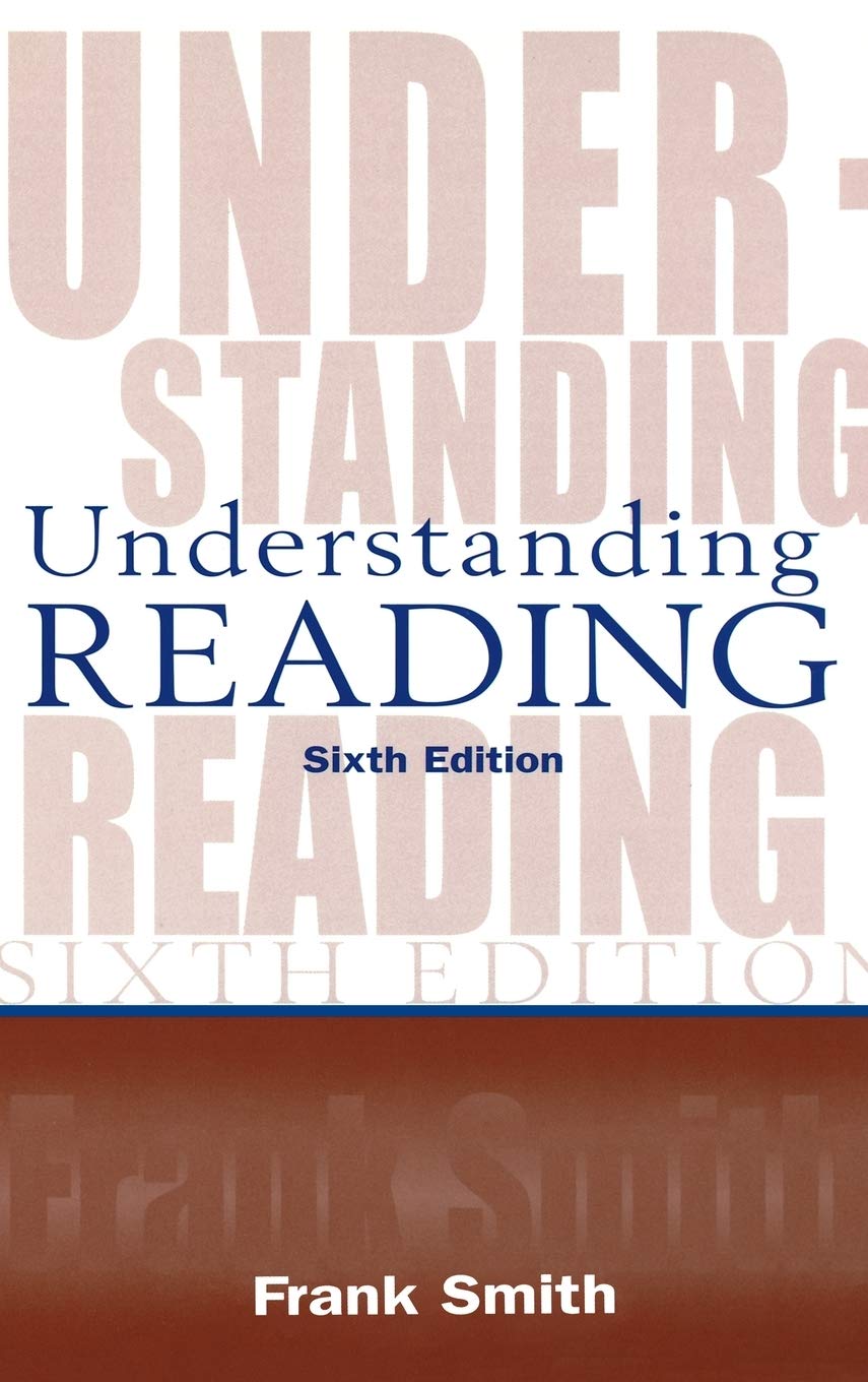 Understanding Reading: A Psycholinguistic Analysis of Reading and Learning to Read,New
