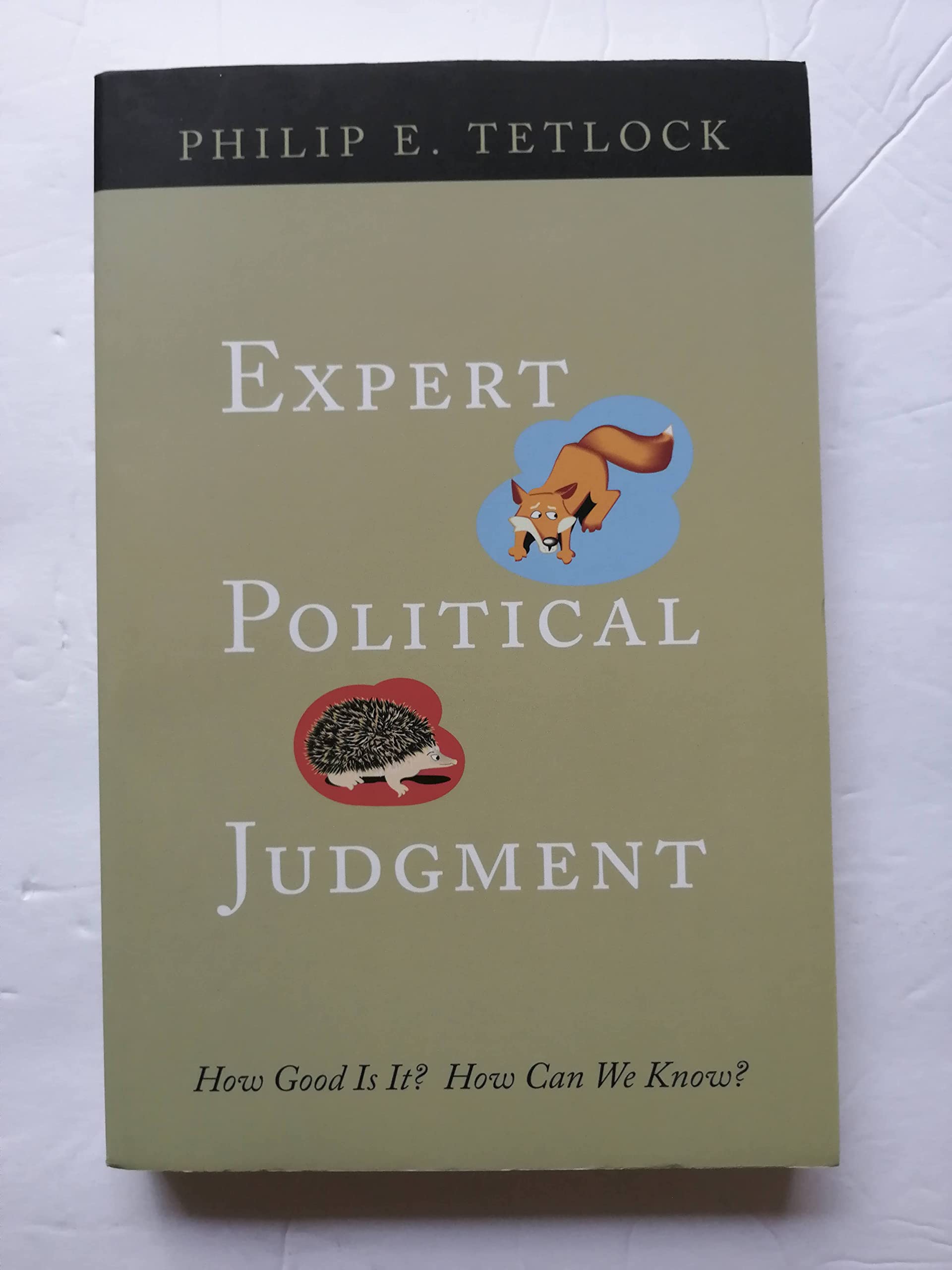 Expert Political Judgment: How Good Is It? How Can We Know?,New