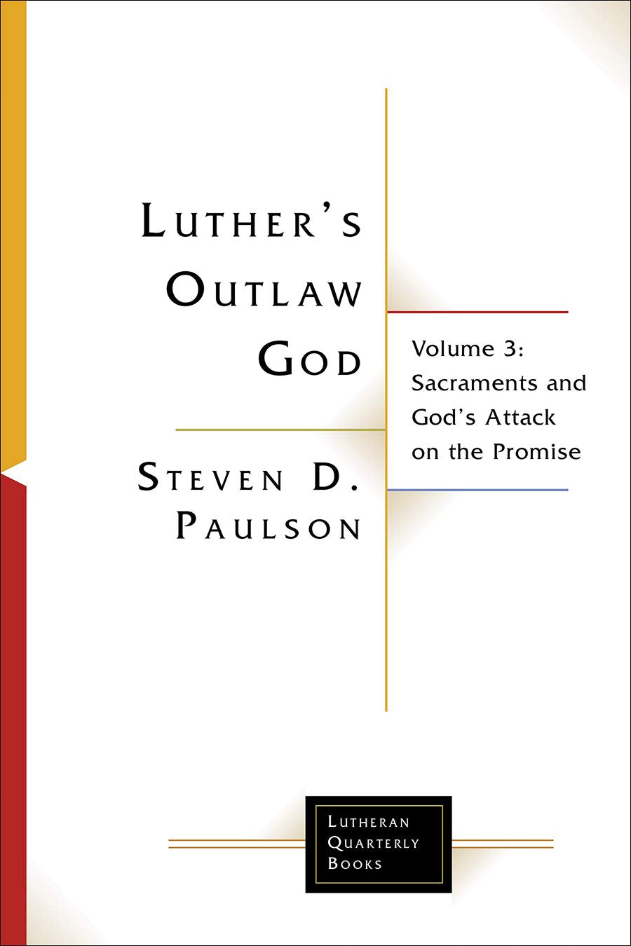 Luther's Outlaw God: Volume 3: Sacraments and God's Attack on the Promise (Lutheran Quarterly Books),Used