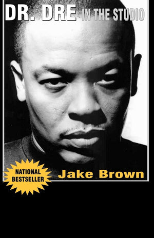 Dr. Dre In The Studio: From Compton, Death Row, Snoop Dogg, Eminem, 50 Cent, The Game And Mad Money  The Life, Times And Afterm,New
