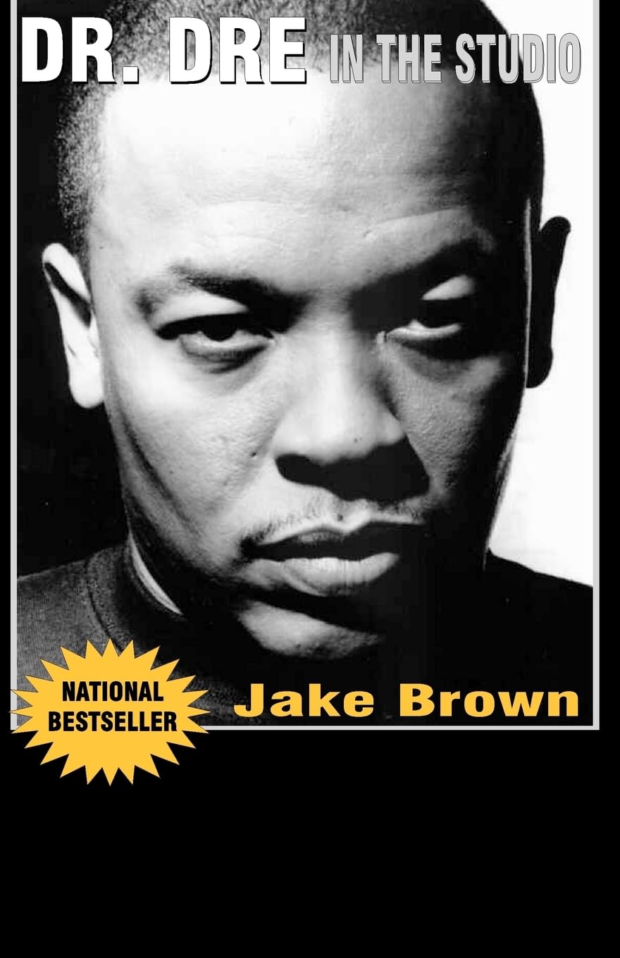 Dr. Dre In The Studio: From Compton, Death Row, Snoop Dogg, Eminem, 50 Cent, The Game And Mad Money  The Life, Times And Afterm,New