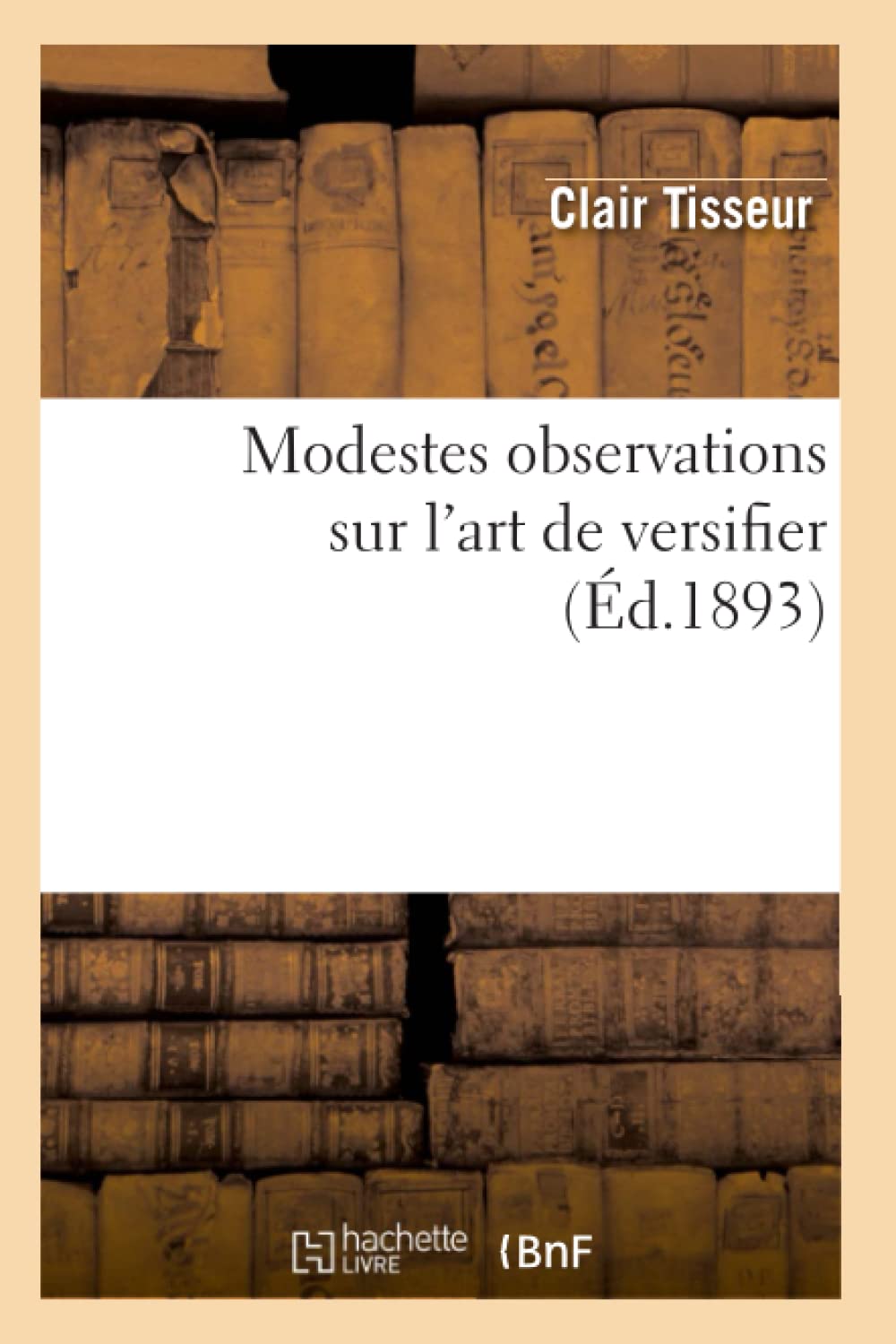 Modestes Observations Sur l'Art de Versifier (d.1893) (Litterature) (French Edition),Used
