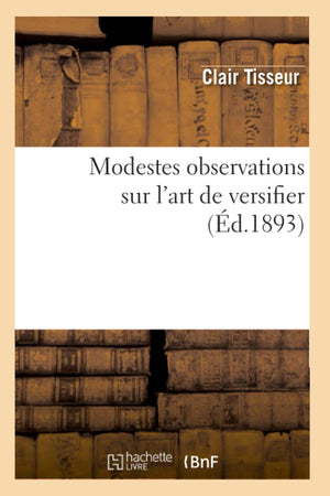 Modestes Observations Sur l'Art de Versifier (d.1893) (Litterature) (French Edition),Used