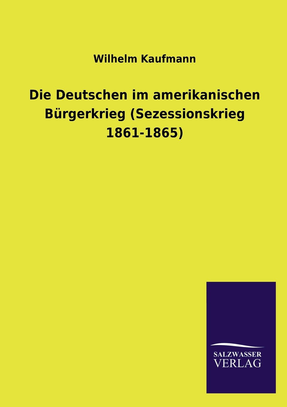 Die Deutschen im amerikanischen Brgerkrieg (Sezessionskrieg 18611865) (German Edition),Used
