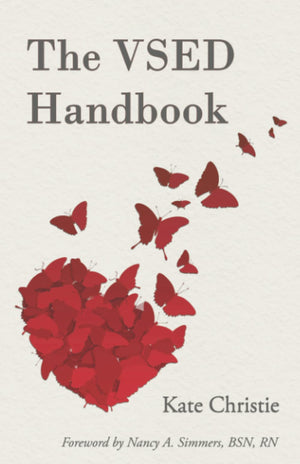 The Vsed Handbook: A Practical Guide To Voluntarily Stopping Eating And Drinking
