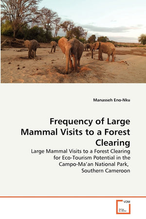 Frequency of Large Mammal Visits to a Forest Clearing: Large Mammal Visits to a Forest Clearing for EcoTourism Potential in the,Used
