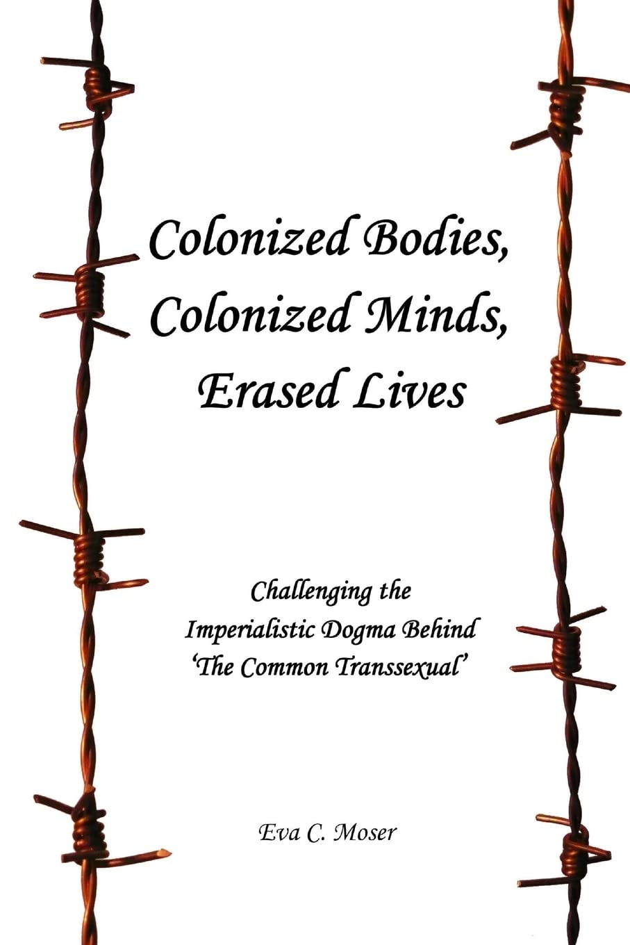 Colonized Bodies, Colonized Minds, Erased Lives  Challenging the Imperialistic Dogma Behind 'The Common Transsexual',Used