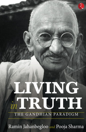 Living In Truth: The Gandhian Paradigm