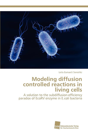 Modeling diffusion controlled reactions in living cells: A solution to the subdiffusionefficiency paradox of EcoRV enzyme in E.,Used