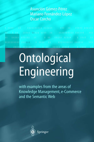 Ontological Engineering: with examples from the areas of Knowledge Management, eCommerce and the Semantic Web. First Edition (A,New