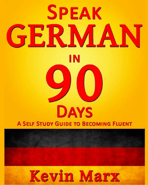 Speak German in 90 Days: A Self Study Guide to Becoming Fluent,New