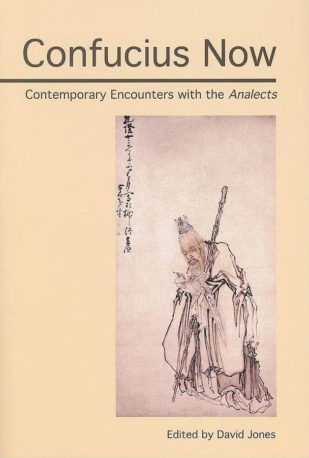 Confucius Now: Contemporary Encounters With The Analects,New