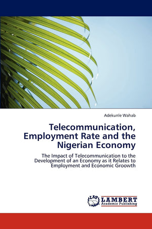 Telecommunication, Employment Rate and the Nigerian Economy: The Impact of Telecommunication to the Development of an Economy as,Used