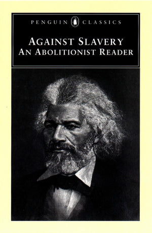 Against Slavery: An Abolitionist Reader (Penguin Classics),Used
