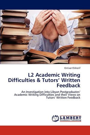 L2 Academic Writing Difficulties & Tutors Written Feedback: An Investigation into Libyan Postgraduates Academic Writing Difficul,Used