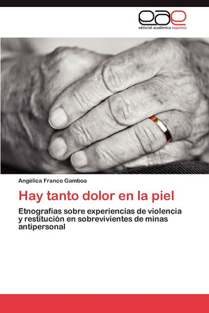 Hay tanto dolor en la piel: Etnografas sobre experiencias de violencia y restitucin en sobrevivientes de minas antipersonal ,Used
